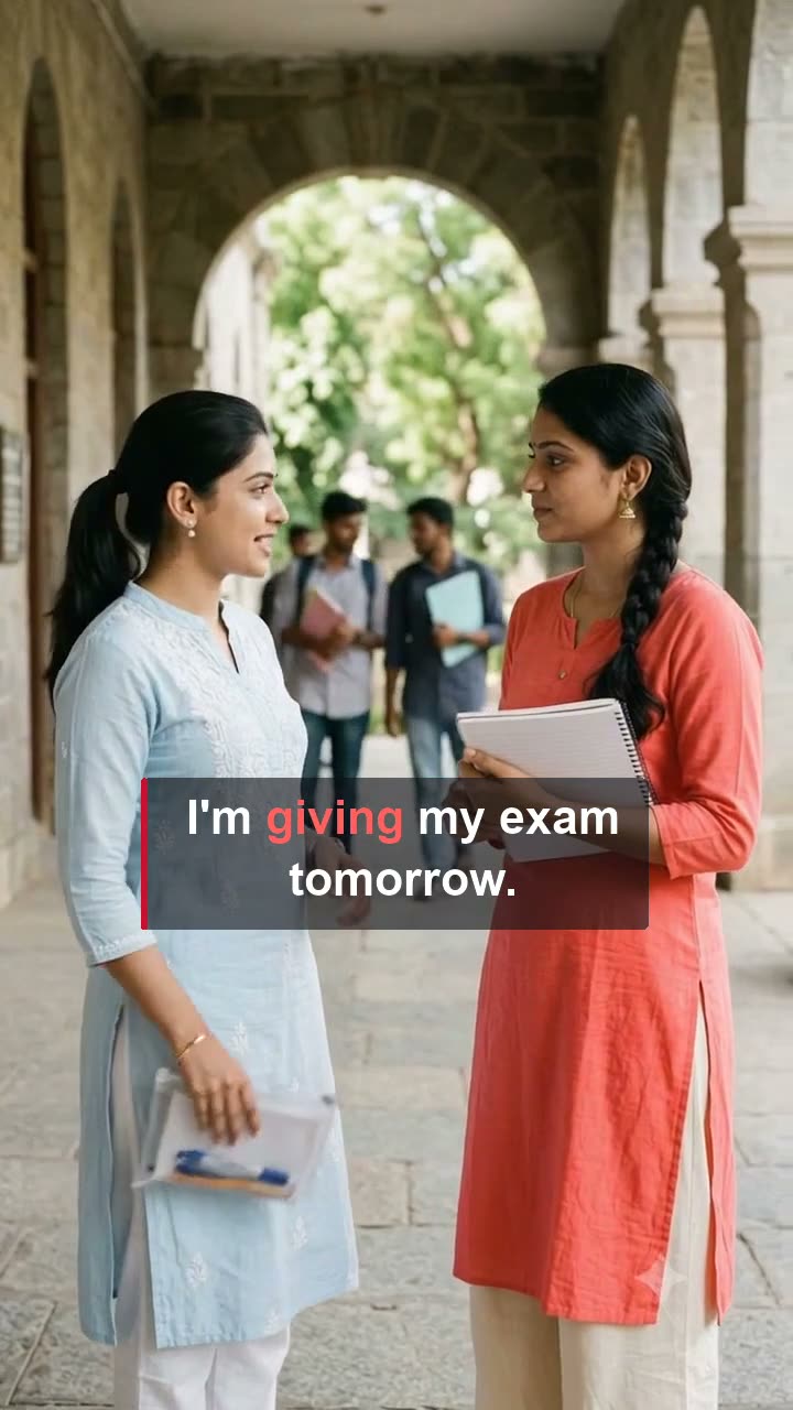 I'm giving my exam tomorrow.