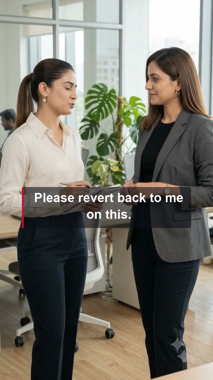 Please revert back to me.